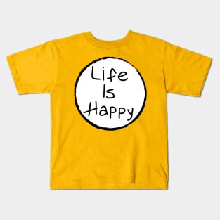 Life Is Happy Kids T-Shirt